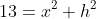 13=x^2+h^2
