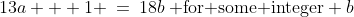 13a + 1 \:=\:18b\:\text{ for some integer} b