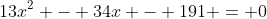13x^2 - 34x - 191 = 0