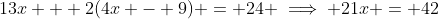 13x + 2(4x - 9) = 24 \implies 21x = 42