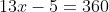 13x-5=360
