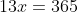 13x=365