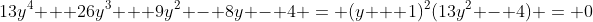 13y^4 + 26y^3 + 9y^2 - 8y - 4 = (y + 1)^2(13y^2 - 4) = 0