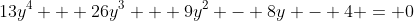13y^4 + 26y^3 + 9y^2 - 8y - 4 = 0