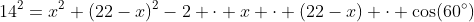 14^2=x^2+(22-x)^2-2 \cdot x \cdot (22-x) \cdot \cos(60^{\circ})