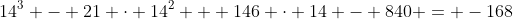 14^3 - 21 \cdot 14^2 + 146 \cdot 14 - 840 = -168