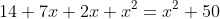 14+7x+2x+x^2=x^2+50