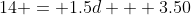 14 = 1.5d + 3.50