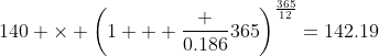 140 \times \left(1 + \frac {0.186}{365}\right)^{\frac{365}{12}}=142.19