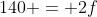 140 = 2f