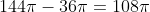 144\pi-36\pi=108\pi