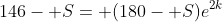 146- S= (180- S)e^{2k}