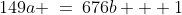 149a \:=\:676b + 1