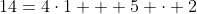 14=4\cdot1 + 5 \cdot 2