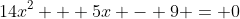14x^2 + 5x - 9 = 0