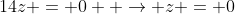 14z = 0  \rightarrow z = 0