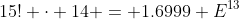 15! \cdot 14 = 1.6999 E^{13}