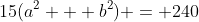 15(a^2 + b^2) = 240