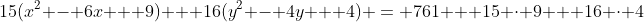 15(x^2 - 6x + 9) + 16(y^2 - 4y + 4) = 761 + 15 \cdot 9 + 16 \cdot 4