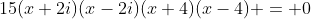 15(x+2i)(x-2i)(x+4)(x-4) = 0