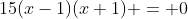 15(x-1)(x+1) = 0