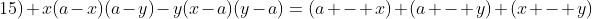 15) x(a-x)(a-y)-y(x-a)(y-a)=(a - x) (a - y) (x - y)