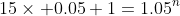 15\times 0.05+1=1.05^n