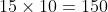 15\times10=150