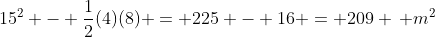 15^2 - \frac{1}{2}(4)(8) = 225 - 16 = 209 \, m^2