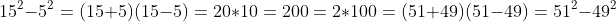 15^2-5^2=(15+5)(15-5)=20*10=200=2*100=(51+49)(51-49)=51^2-49^2