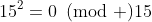 15^2=0\!\!\!\pmod {15}