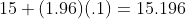 15+(1.96)(.1)=15.196