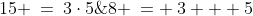 8 \:= \:3 + 5\;\hdots\;15 \:=\:3\cdot5\;\hdots\;\text{ and that coefficient is 2.}