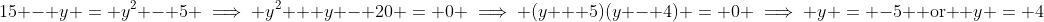 15 - y = y^2 - 5 \implies y^2 + y - 20 = 0 \implies (y + 5)(y - 4) = 0 \implies y = -5 \mbox{ or } y = 4