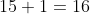 15+1=16