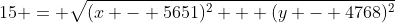 15 = \sqrt{(x - 5651)^2 + (y - 4768)^2}