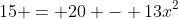 15 = 20 - 13x^2