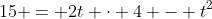 15 = 2t \cdot 4 - t^2~\implies~t^2-8t+15=0~\implies~\boxed{t = 3~\vee~t = 5}