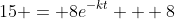 15 = 8e^{-kt} + 8