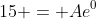 15 = Ae^0