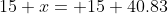 15+x= 15+40.83