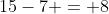 15-7 = 8