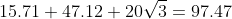 15.71+47.12+20\sqrt{3}=97.47