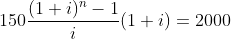 150\frac{(1+i)^n-1}{i}(1+i)=2000