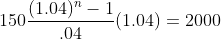 150\frac{(1.04)^n-1}{.04}(1.04)=2000