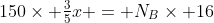150\times \tfrac35x = N_B\times 16