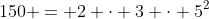 150 = 2 \cdot 3 \cdot 5^2