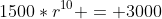1500*r^{10} = 3000