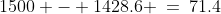 1500 - 1428.6 \:=\:71.4