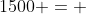 1500 = 